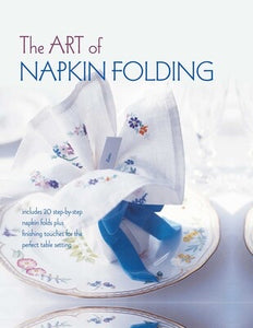 The Art of Napkin Folding Compiled by Ryland Peters & Small