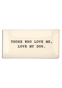 Those Who Love Me, Love My Dog 9x4 Decoupage Glass Tray by Ben’s Garden