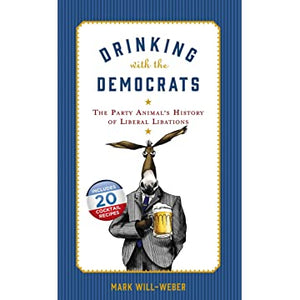 Drinking with the Democrats The Party Animal’s History of Liberal Libations
